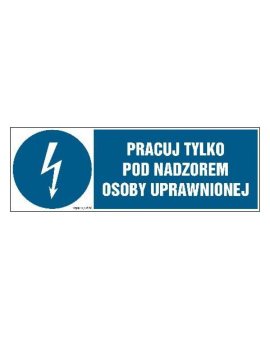 ZNAK - HF010 Pracuj tylko pod nadzorem osoby uprawnionej 20 x 6,7 cm FN - Folia samoprzylepna