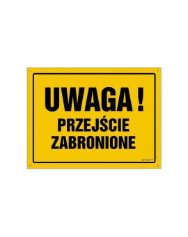 ZNAK - OA011 Uwaga! Przejście zabronione 60 x 43 cm BN - Płyta żółta 0,6mm