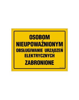 ZNAK - OA062 Osobom nieupoważnionym obsługiwanie urządzeń elektrycznych zabronion 60 x 43 cm BN - Płyta żółta 0,6mm