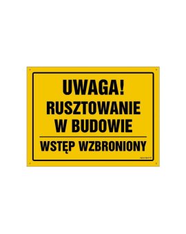 ZNAK - OA143 Uwaga! Rusztowanie w budowie Wstęp wzbroniony 45 x 32 cm BN - Płyta żółta 0,6mm