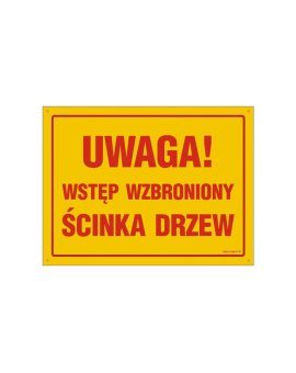 ZNAK - OA167 Uwaga wstęp wzbroniony ścinka drzew 30 x 21,5 cm FN - Folia samoprzylepna